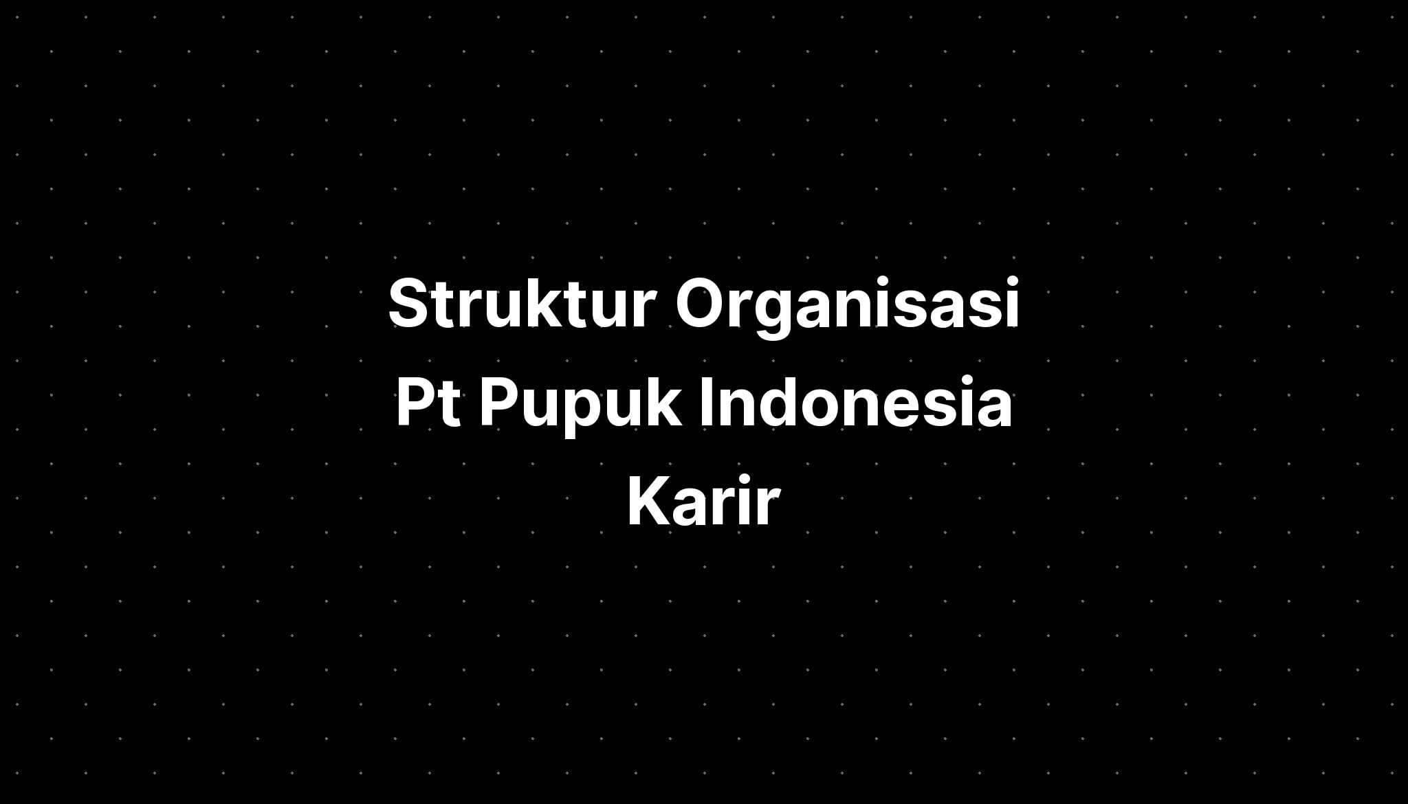 Struktur Organisasi Pt Pupuk Indonesia Karir IMAGESEE